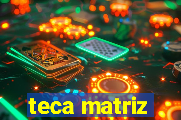 teca matriz