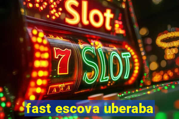 fast escova uberaba