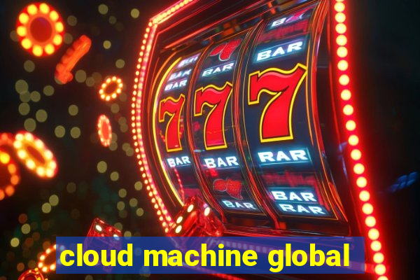 cloud machine global