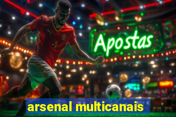 arsenal multicanais