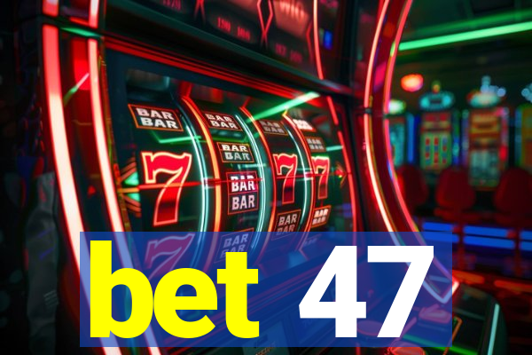 bet 47