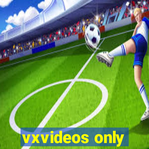 vxvideos only