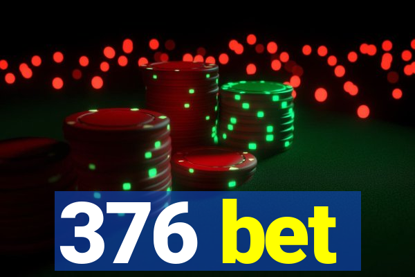 376 bet