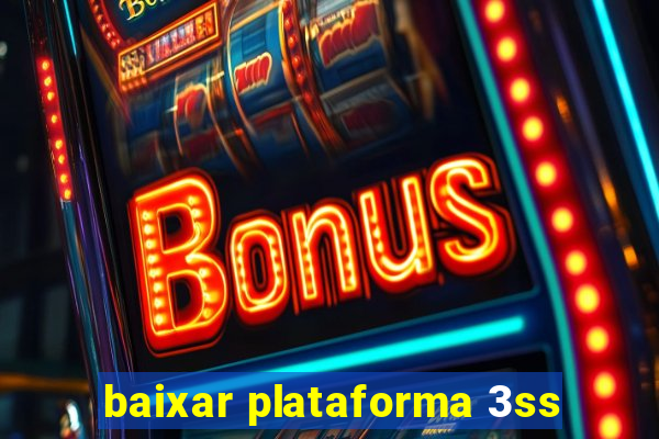 baixar plataforma 3ss