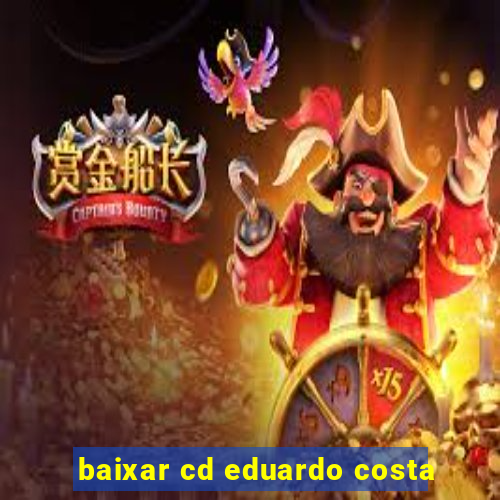 baixar cd eduardo costa