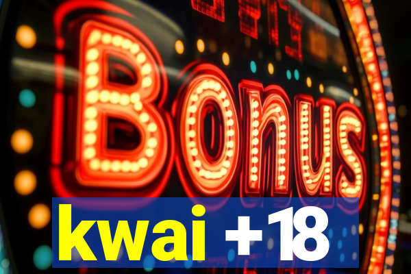 kwai +18