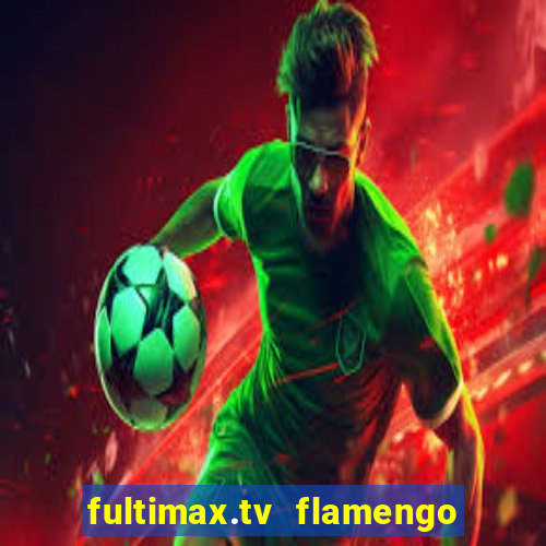 fultimax.tv flamengo ao vivo