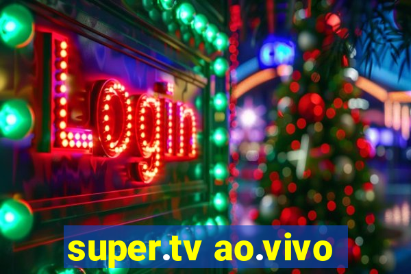 super.tv ao.vivo