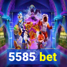 5585 bet