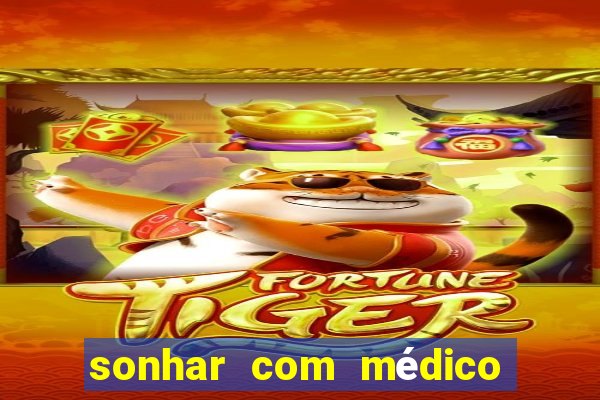 sonhar com médico no jogo do bicho