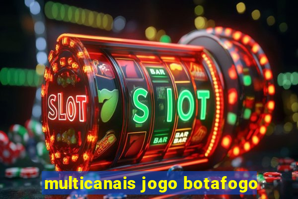 multicanais jogo botafogo