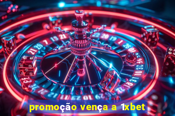 promoção vença a 1xbet