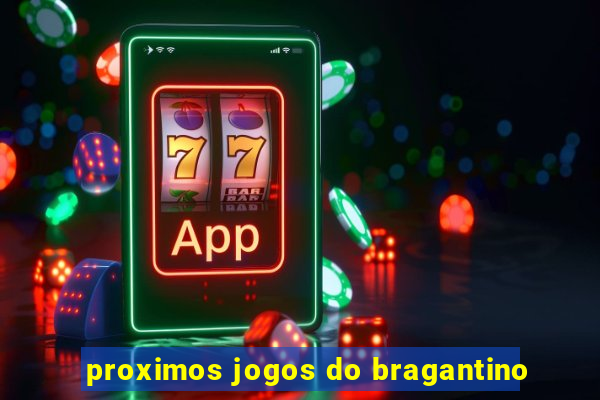 proximos jogos do bragantino