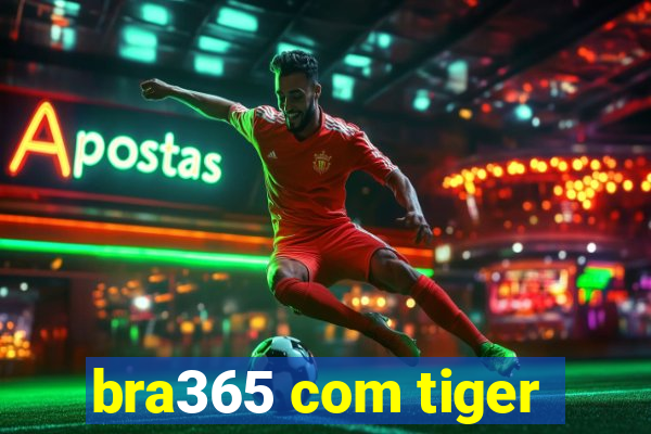 bra365 com tiger