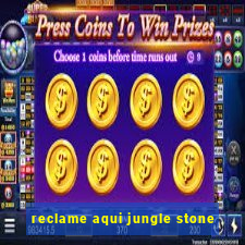 reclame aqui jungle stone