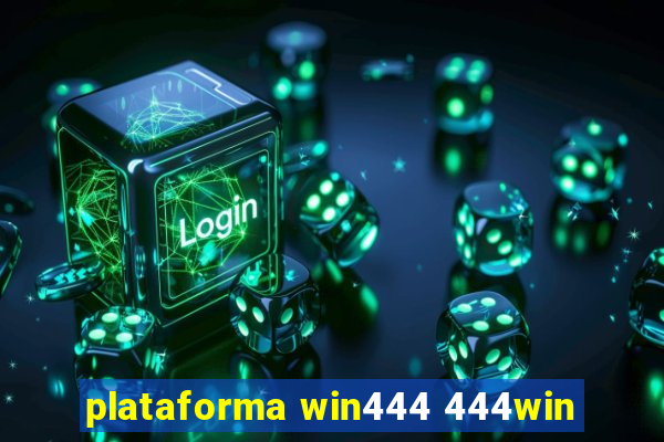 plataforma win444 444win