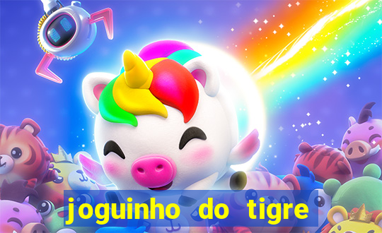 joguinho do tigre para ganhar dinheiro