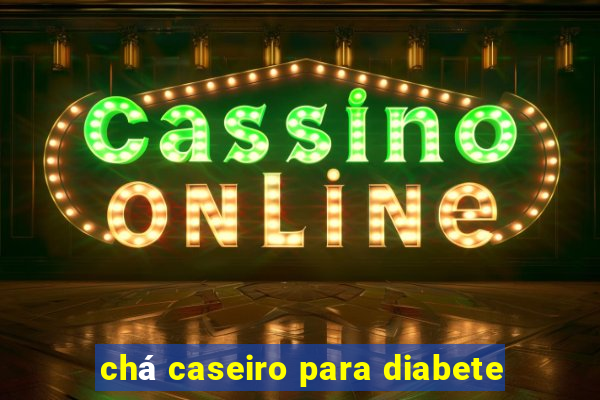 chá caseiro para diabete