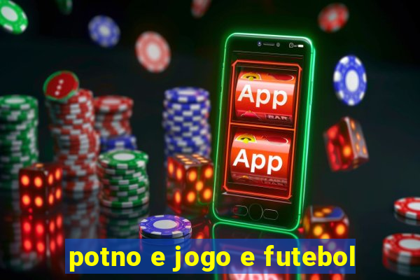 potno e jogo e futebol