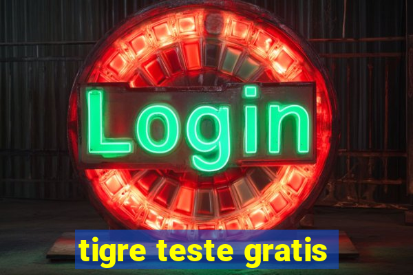 tigre teste gratis