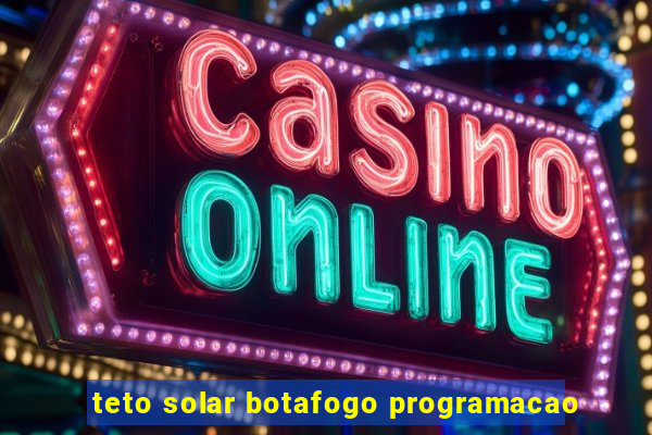 teto solar botafogo programacao