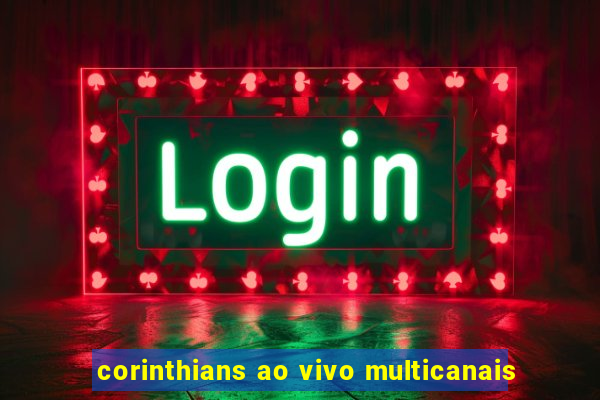 corinthians ao vivo multicanais