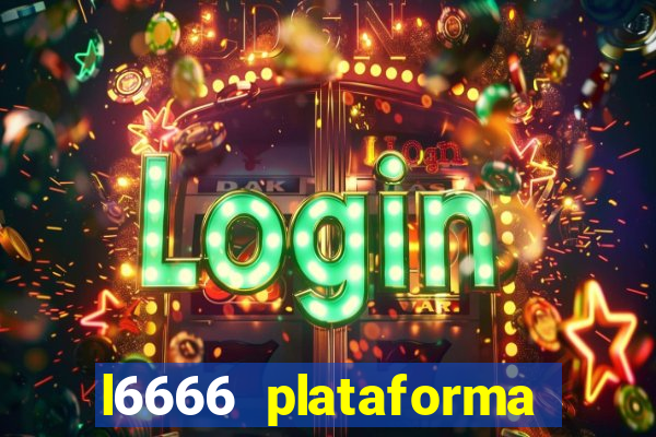 l6666 plataforma paga mesmo