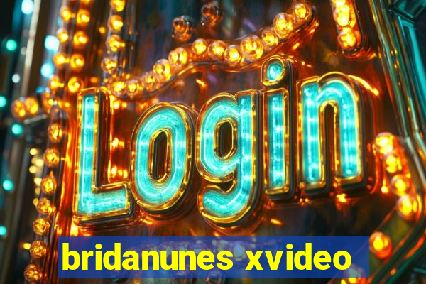 bridanunes xvideo