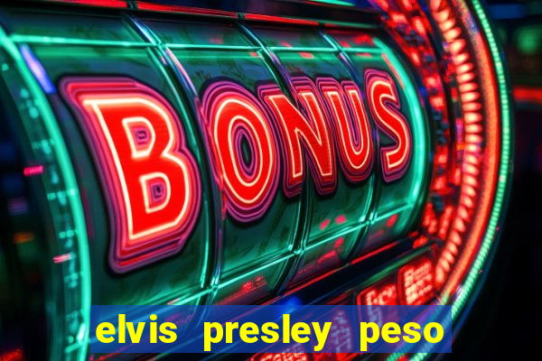 elvis presley peso e altura