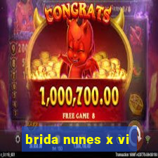 brida nunes x vi