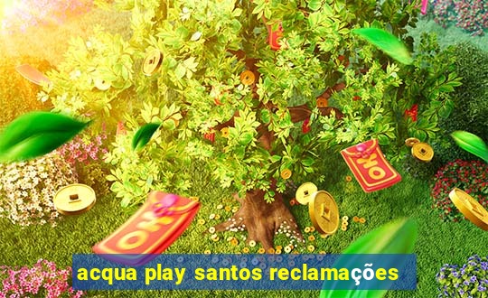 acqua play santos reclamações