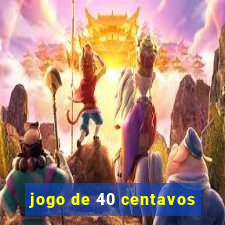 jogo de 40 centavos