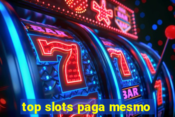 top slots paga mesmo