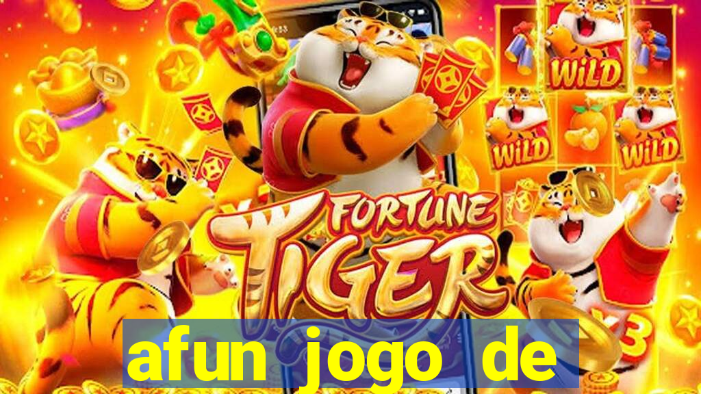 afun jogo de ganhar dinheiro