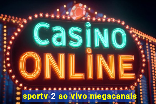 sportv 2 ao vivo megacanais