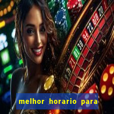 melhor horario para jogar brabet