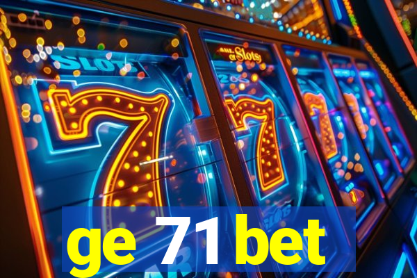 ge 71 bet