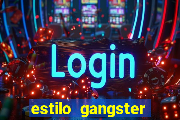 estilo gangster shopping popular