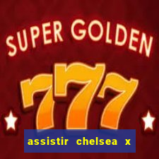 assistir chelsea x arsenal futemax