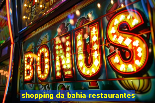 shopping da bahia restaurantes