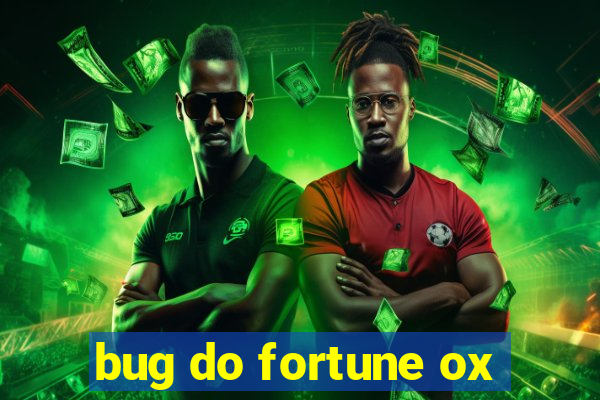 bug do fortune ox