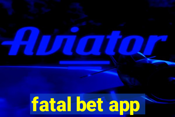 fatal bet app