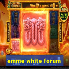 emme white forum