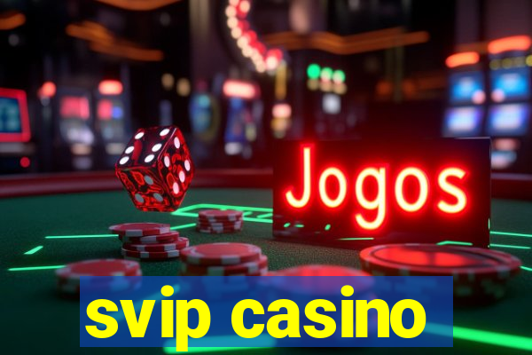 svip casino