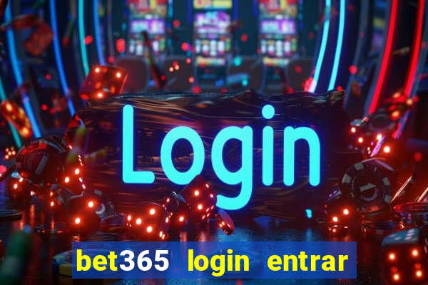 bet365 login entrar agora direto