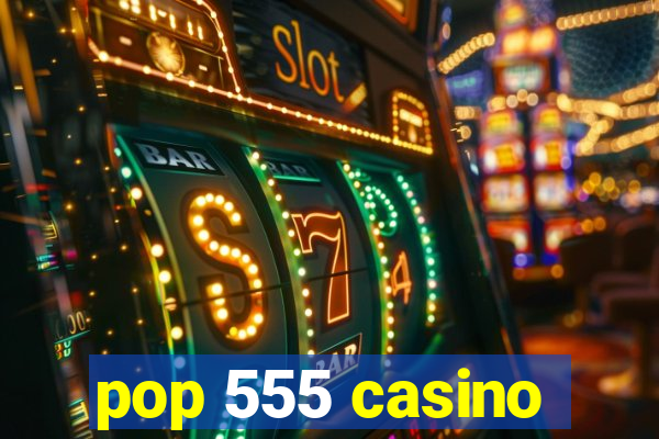 pop 555 casino