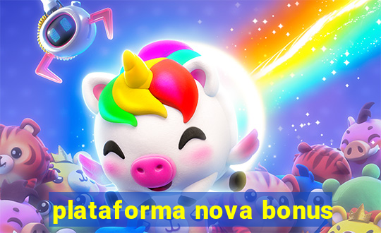 plataforma nova bonus