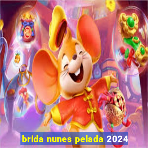 brida nunes pelada 2024