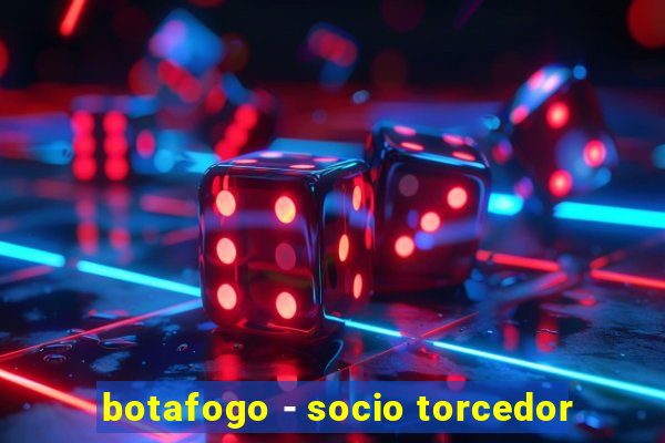 botafogo - socio torcedor