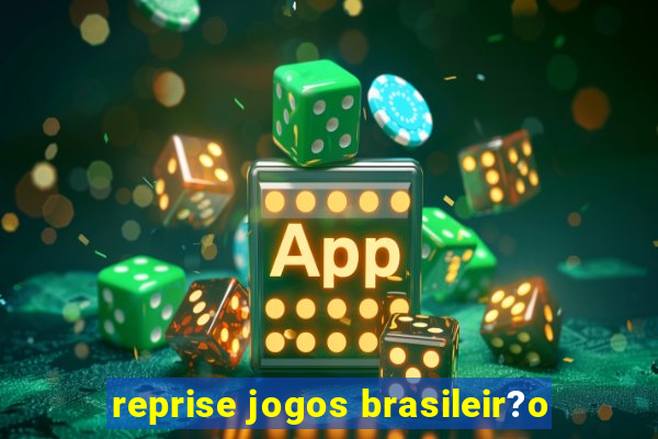 reprise jogos brasileir?o